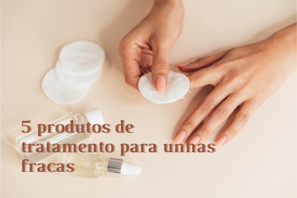 Unhas fracas? Conheça 5 produtos que ajudam no tratamento - Fala ...